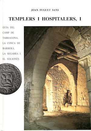 L' arquitectura dels Templers a Templers i Hospitalers I , Guia del camp de Tarragona, la Conca de Barbera, la Seggara i el Solsones