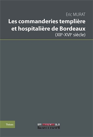 Les commanderies templi�re et Hospitali�re de Bordeaux (XIIe - XVIe si�cle)